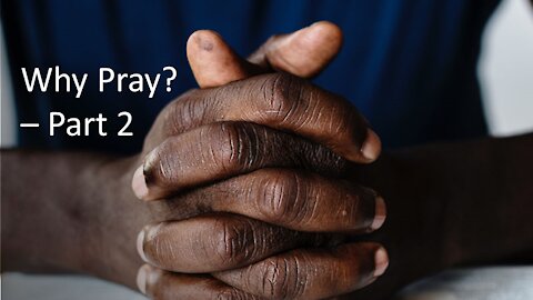 Sermon Only | Why pray? - Part 2 | 20211006