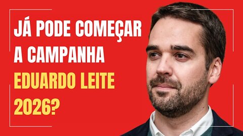 JÁ PODE COMEÇAR A CAMPANHA EDUARDO LEITE 2026?