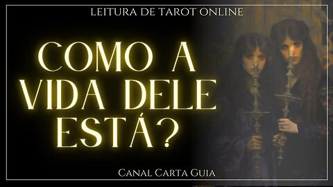 COMO A VIDA DELE ESTÁ NO MOMENTO? ✨️ ALERTA! UM HOMEM TOTALMENTE DEVASTADO - LEITURA DE TAROT