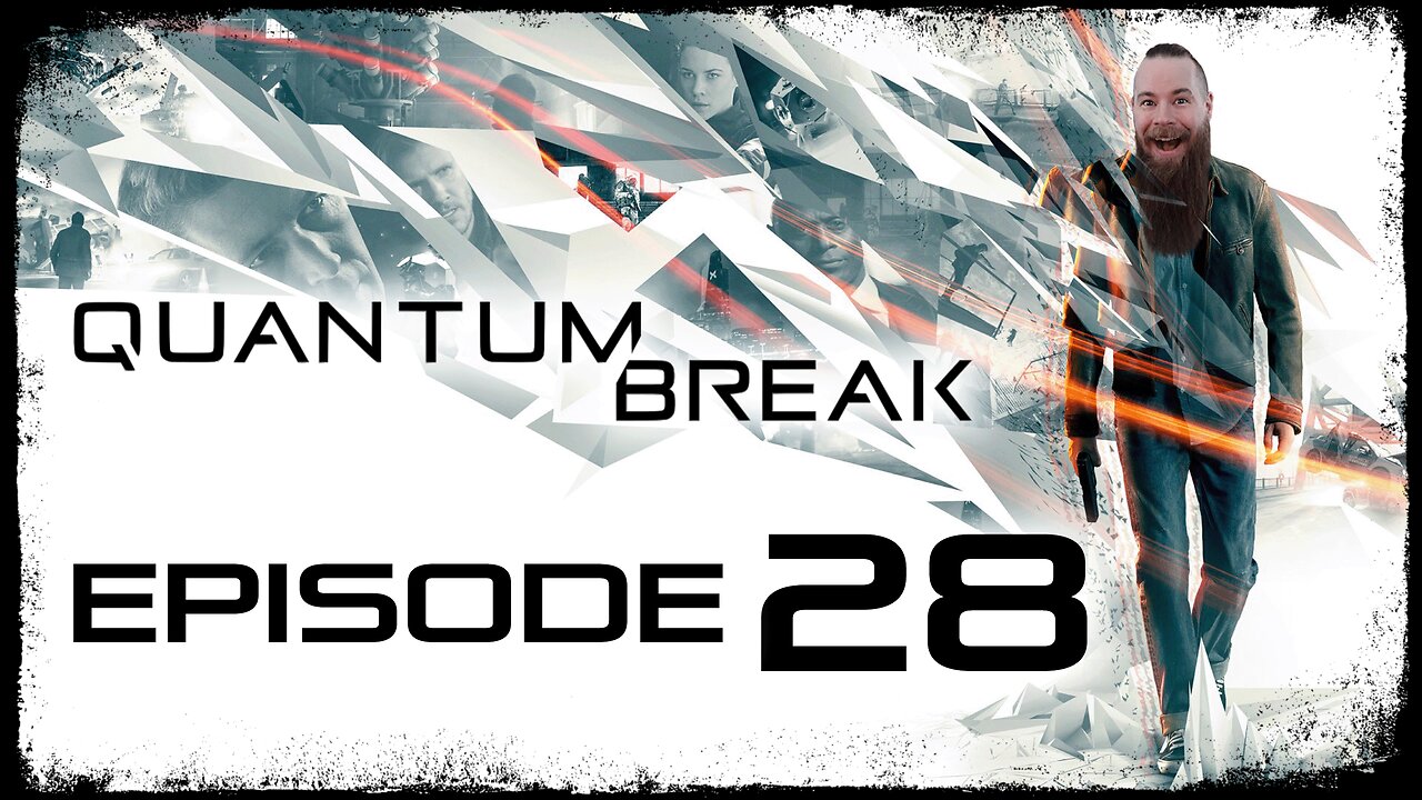 Quantum Break // Episode 28 // JUNCTION 4 // Gameplay Walkthrough