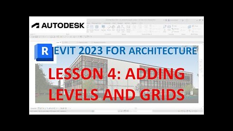 REVIT 2023 FOR ARCHITECTURE: LESSON 4 - ADD LEVELS AND GRIDS