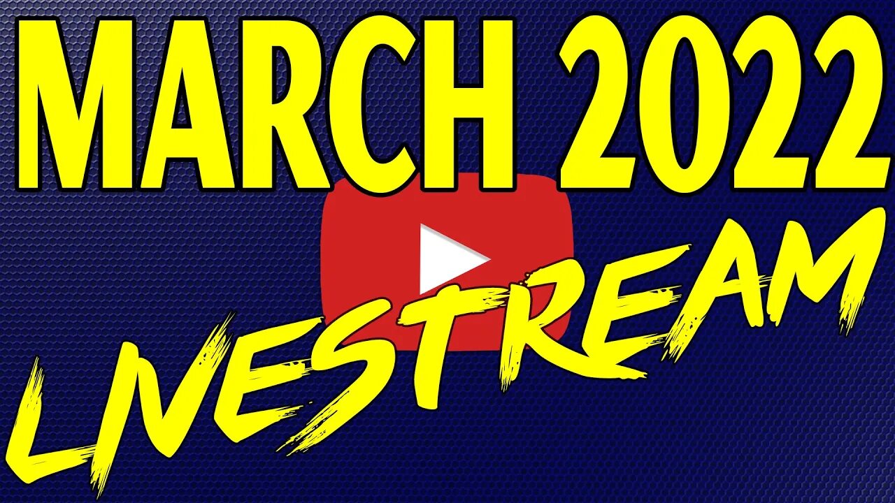 🔴March 2022 Livestream