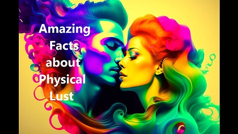 Amazing Facts about Physical Lust