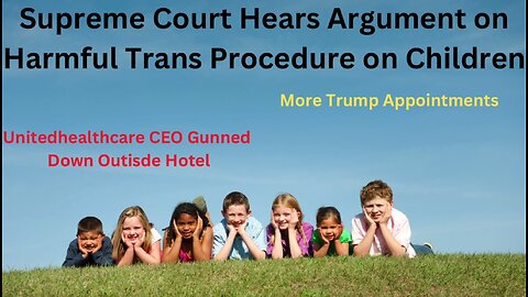 Supreme Court Gender Surgery Children - CEO Gunned Down in NY - More