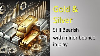 Gold and Silver still BEARISH with minor bounce