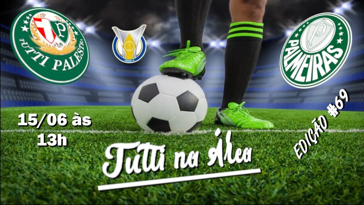 Tutti na Área #69 - 15/06 - 13h - Palmeiras se prepara para o jogo de amanhã