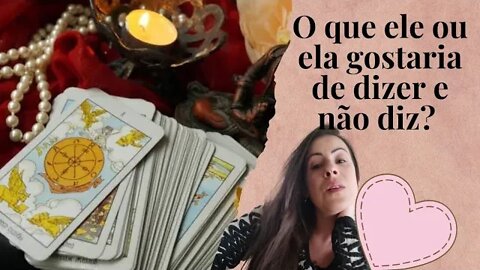 O que ele ou ela gostaria de dizer e não diz?