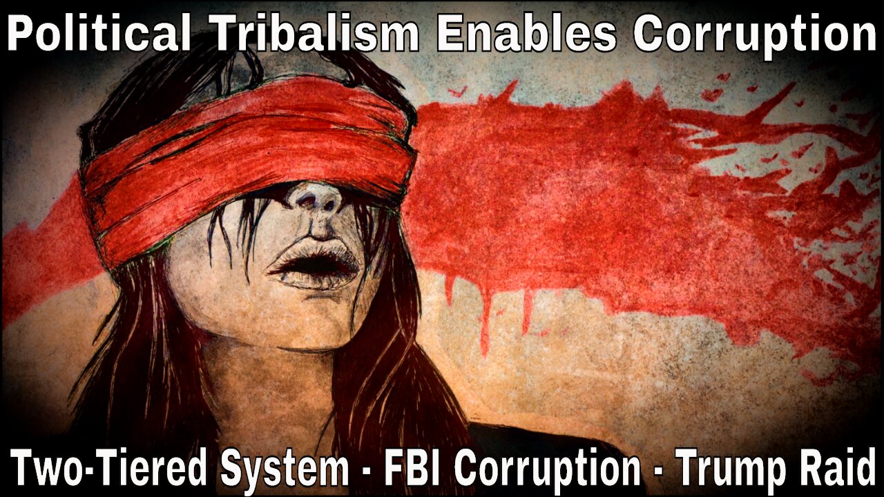 The Two-Tiered System: FBI Corruption, Trump Raid & Political Tribalism Enables Corruption