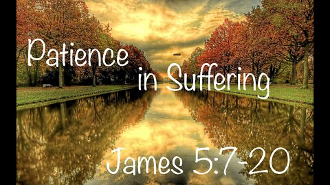 James 5:7-20 Sunday Message 3/13/22- MBC - Shane Bost