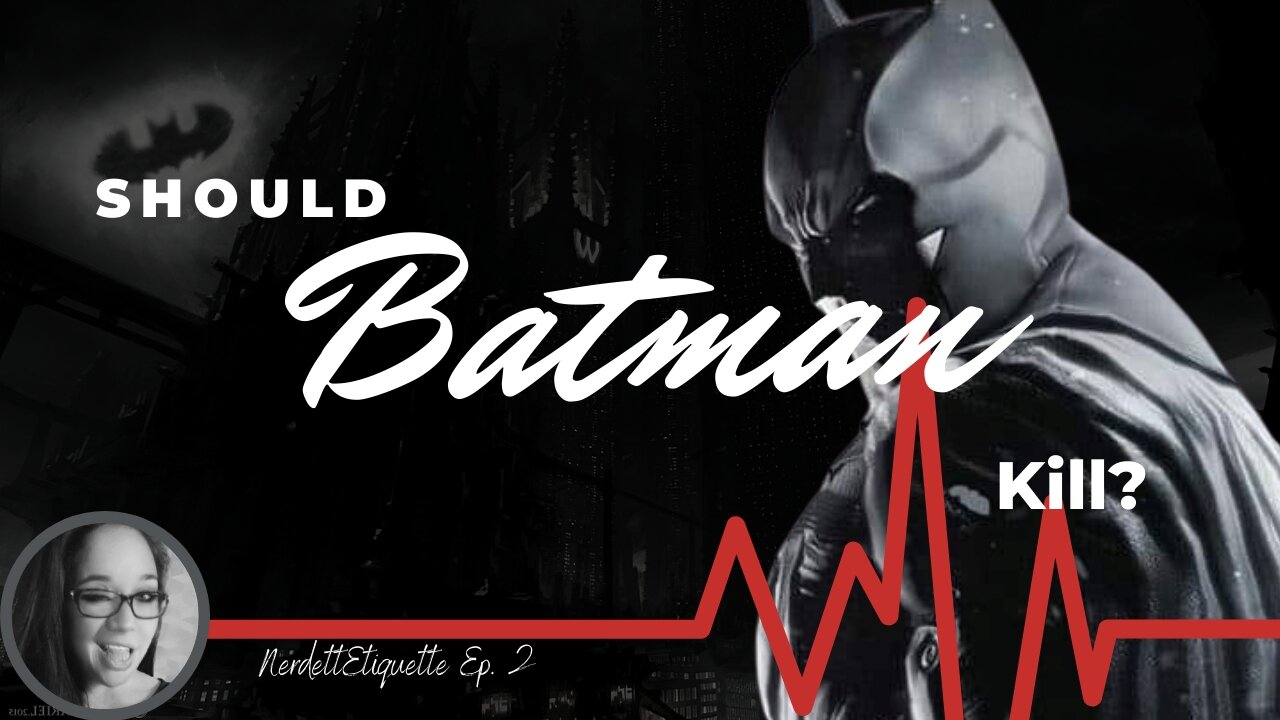 Should Batman Kill?? | NerdettEtiquette Ep. 2