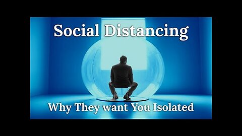 Social Distancing! Why The Pedophile Satanic Elite want You Isolated and Alone!