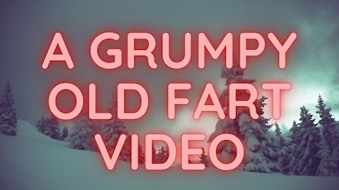 I am STILL the Grumpy Old Fart