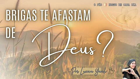 Brigas Te Afastam de Deus? O Pão 🍞 Nosso de Cada Dia. Com Luciana Yonah