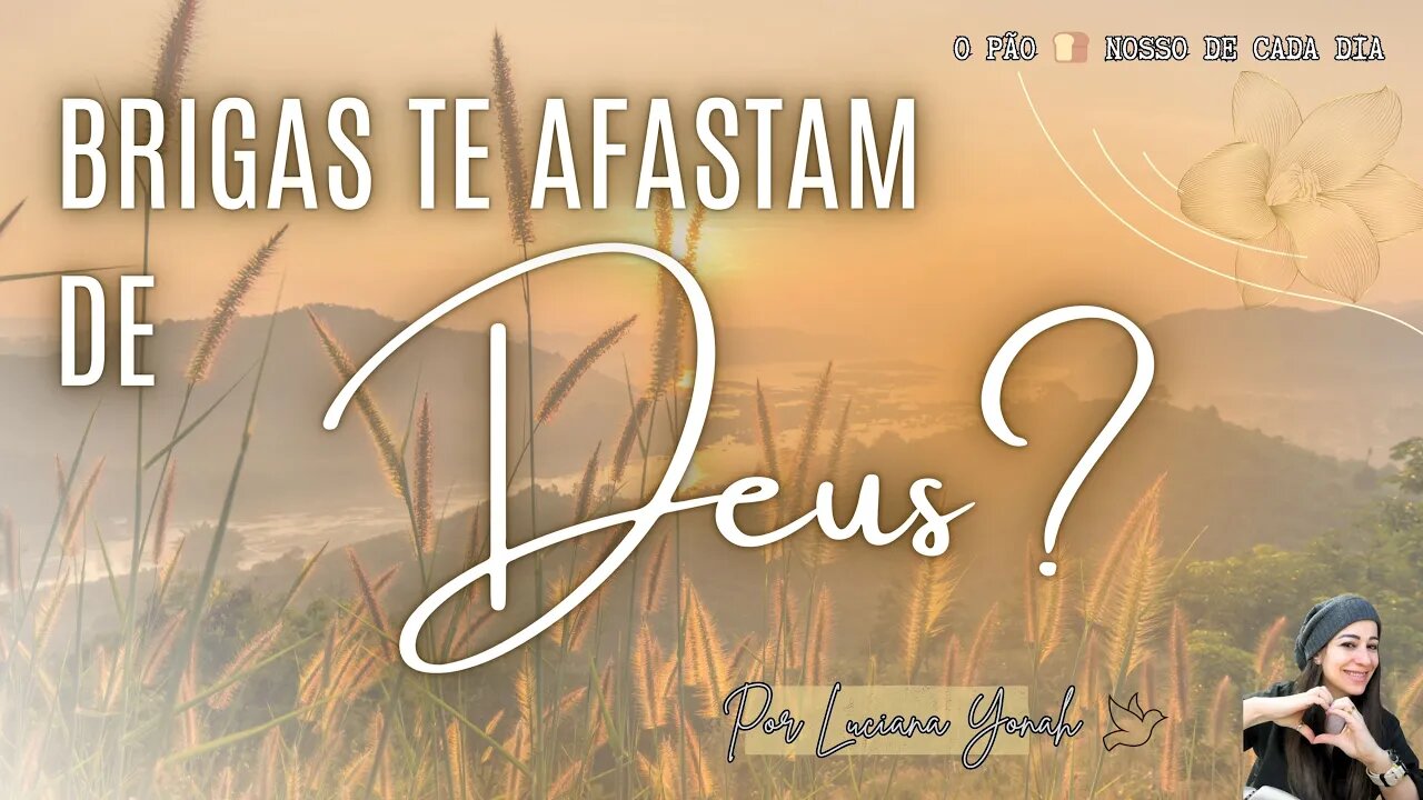 Brigas Te Afastam de Deus? O Pão 🍞 Nosso de Cada Dia. Com Luciana Yonah