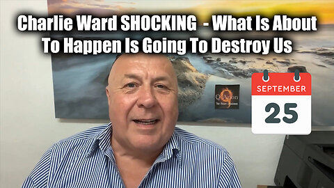 Charlie Ward SHOCKING Sept 25 - What Is About To Happen Is Going To Destroy Us