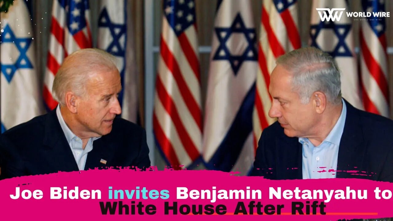 Joe Biden invites Benjamin Netanyahu to White House After Rift-World-Wire