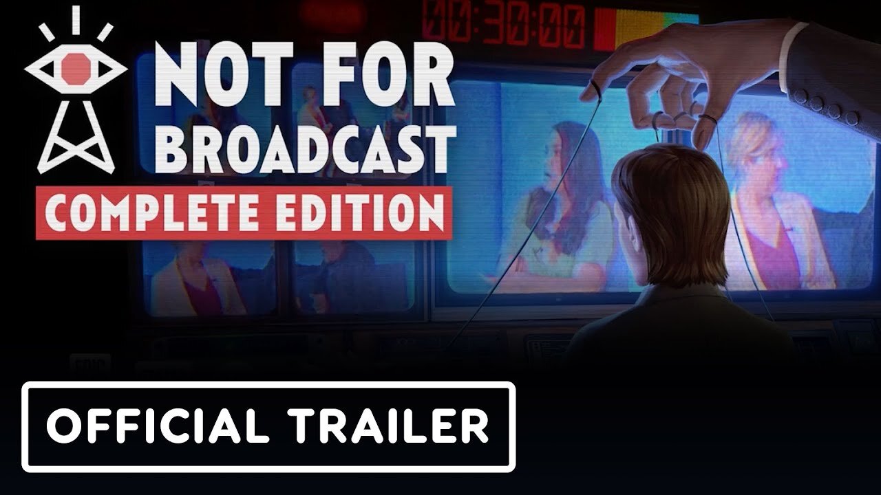 Not For Broadcast: Complete Edition - Official Launch Trailer