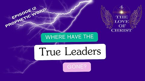 Ep. 12- Where Have the True Leaders Gone!