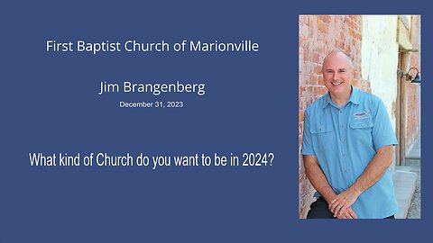 What kind of Church do you want to be in 2024? with Jim Brangenberg 12-31-2023