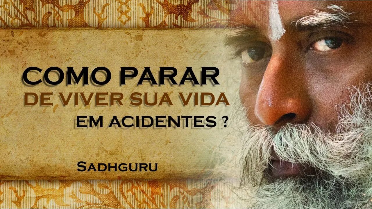 SADHGURU, COMO VOCÊ PODE PARAR DE VIVER SUA VIDA DE ACIDENTE EM ACIDENTE, SADHGURU DUBLADO 2023