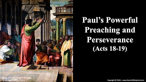 Paul’s Powerful Preaching and Perseverance (Acts 18; Acts 19) - from www.HeartofAShepherd.com.