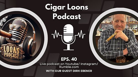 Cigar Loons Podcast With Dirk Ebener of Cigars For Beginners #ep40