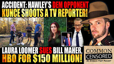 Hawley's Opponent Kunce Shoots TV Reporter Alongside Adam Kinzinger, Laura Loomer Sues Bill Maher/HBO For $150 Million