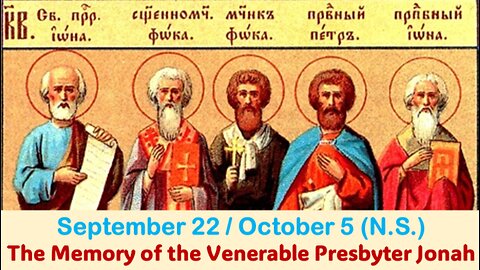 The Lives of Saints: September 22/ October 5 (N.S.) The Memory of the Venerable Presbyter Jonah