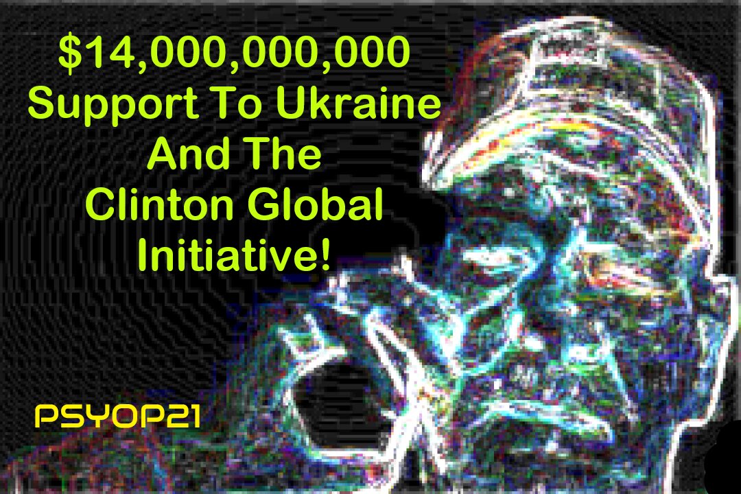 $14,000,000,000 Assistance to Ukraine and the Clinton Global Initiative!