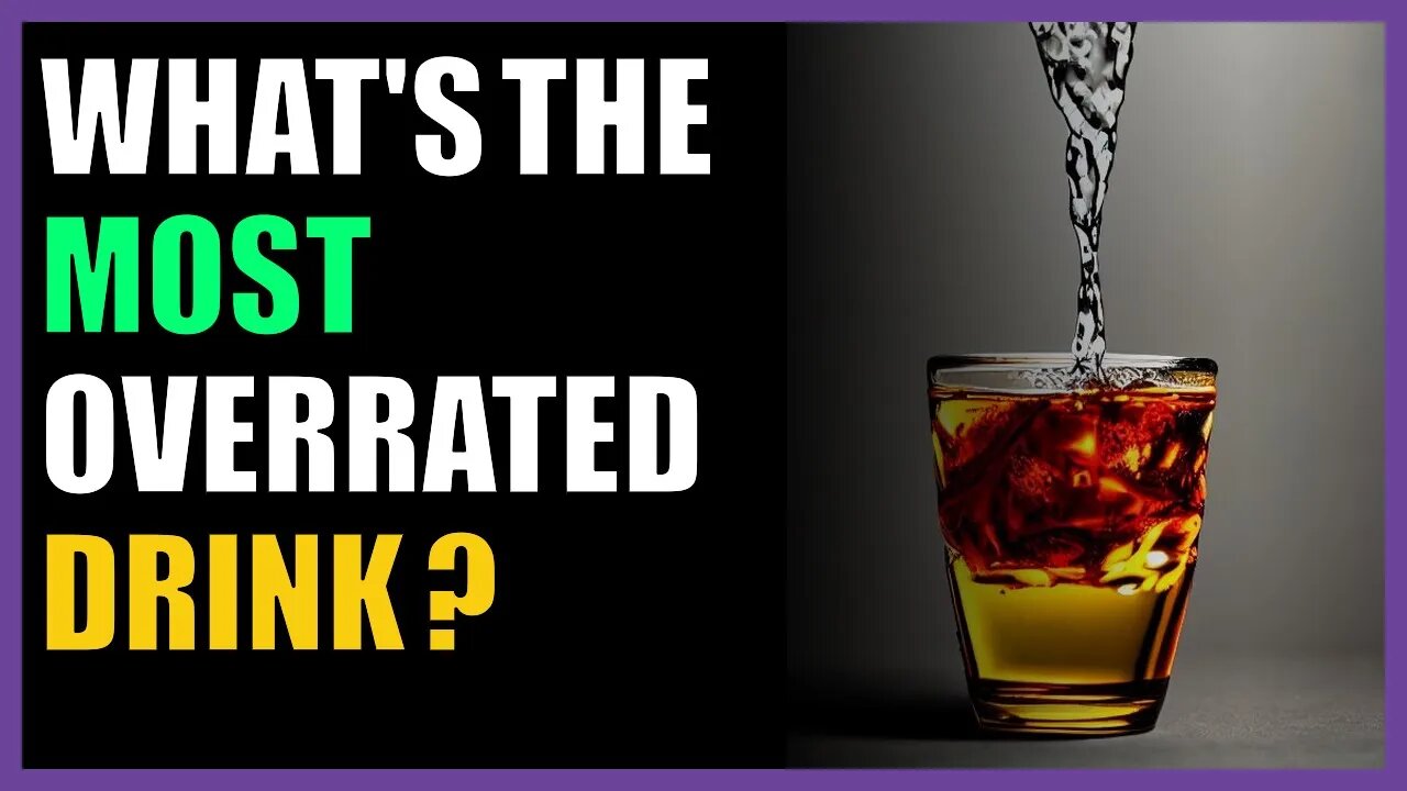 What's the most overrated drink ?