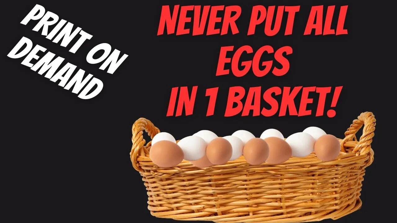 Never put all Eggs in all Basket! - Print on Demand Business Principle to avoid Failure