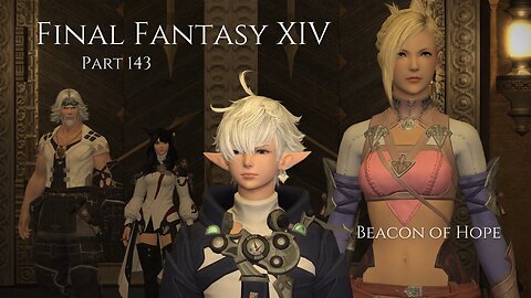 Final Fantasy XIV Part 143 - Beacon of Hope