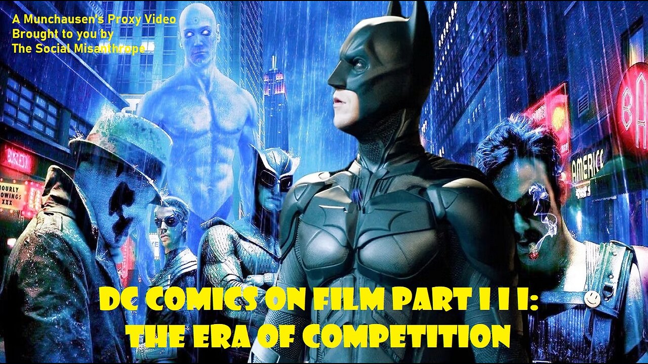 DC Comics on Film Part III: The Era of Competition-A Munchausen’s Proxy Video-The Social Misanthrope