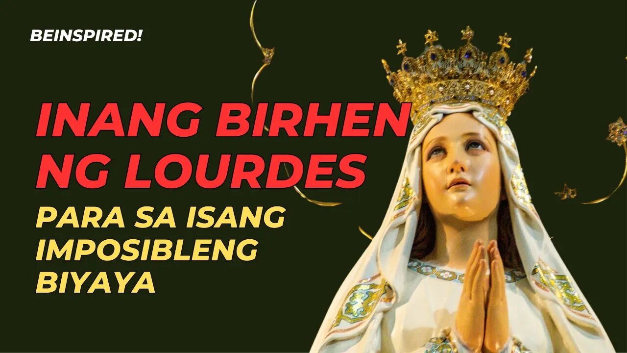 Inang Birhen ng Lourdes, para sa Isang Imposibleng Biyaya | Tagalog | Philippines | Filipino