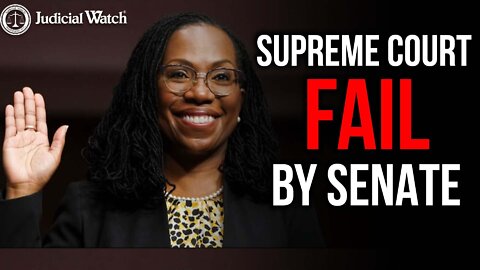 Supreme Court FAIL by Senate – Judge Jackson is Extreme
