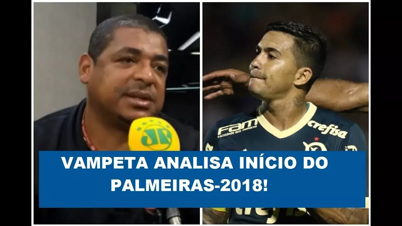 O que VAMPETA está achando do início do PALMEIRAS-2018?