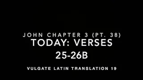 John Ch 3 Part 38 Verses 25–26b (Vulgate 19)