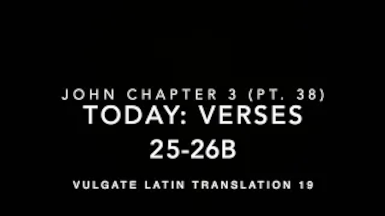 John Ch 3 Part 38 Verses 25–26b (Vulgate 19)
