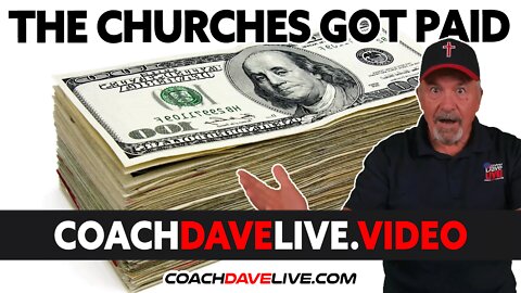 Coach Dave LIVE | #1701 | THE CHURCHES GOT PAID