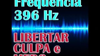 Frequência 396 Hz Solfeggio - Libertar Culpa e Medo