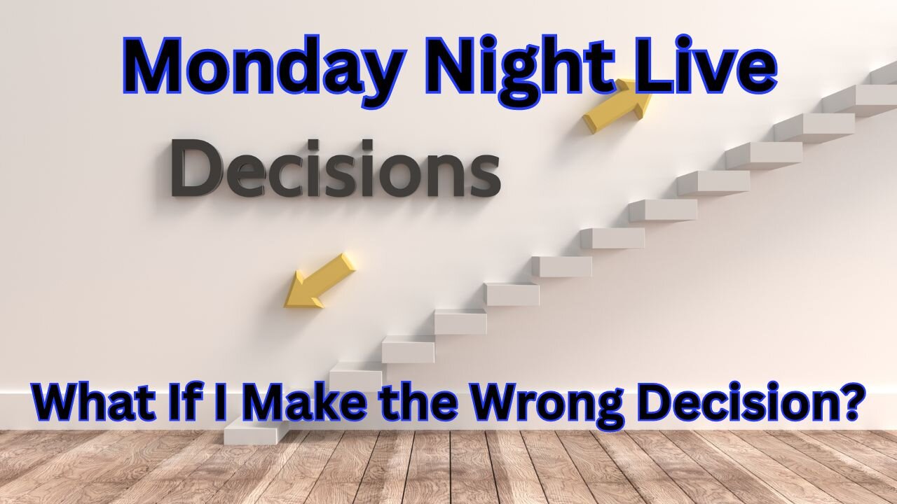 Monday Night Live: What if I make a wrong decision?