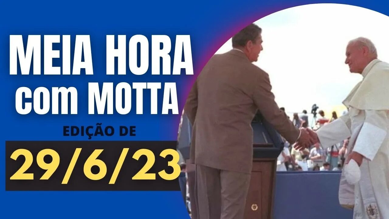 Meia Hora com Motta - 29/6/23