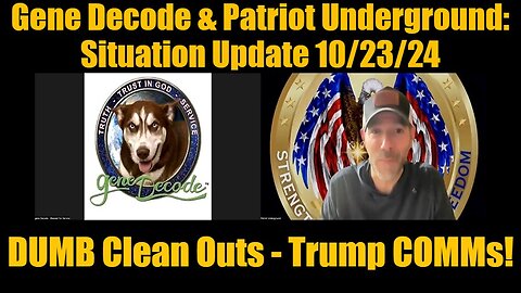 Gene Decode & Patriot Underground: Situation Update 10/23/24 - DUMB Clean Outs - Trump COMMs!