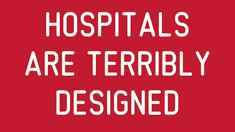 Hospitals are Terribly Designed