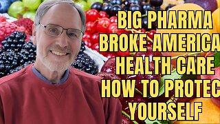 How Big Pharma Broke American Health Care: How to Protect Yourself and Improve Americans’ Health