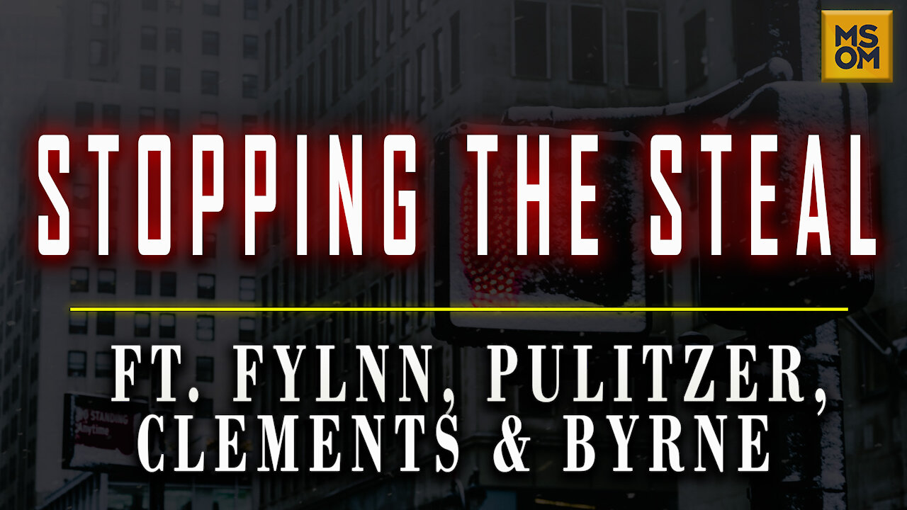 Stopping The Steal with Flynn, Pulitzer, Clements, and Byrne | MSOM Ep.361