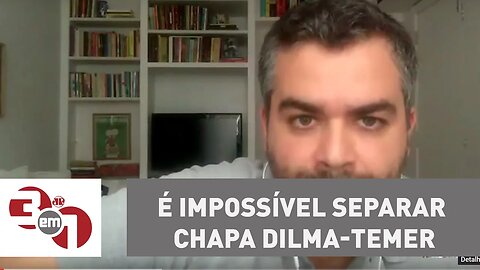 Andreazza: É impossível separar chapa Dilma-Temer