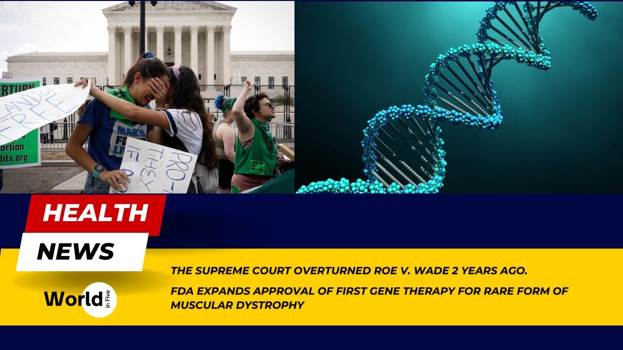 The Supreme Court overturned Roe v. Wade 2 years ago | FDA expands approval of first gene therapy