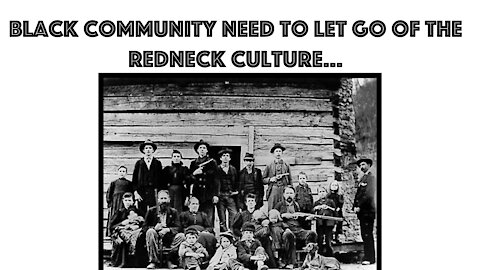 Black Redneck Culture Must Go...