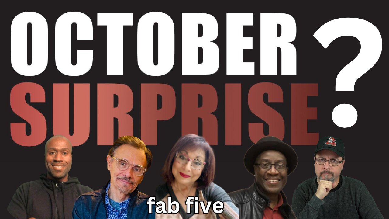 FAB FIVE: Will There Be An OCTOBER SURPRISE? What Could It Be? An ABNORMAL Election?